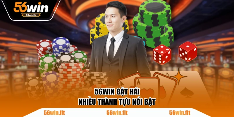 56WIN gặt hái nhiều thành tựu nổi bật