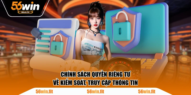 Chính sách quyền riêng tư về kiểm soát, truy cập thông tin