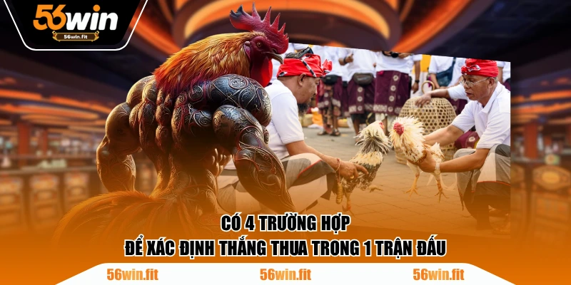 Có 4 trường hợp để xác định thắng thua trong 1 trận đấu