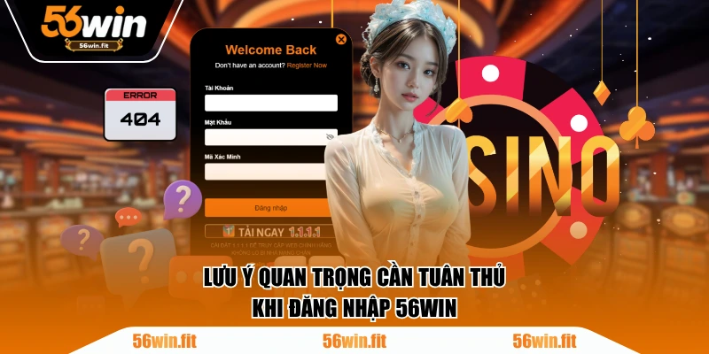 Lưu ý quan trọng cần tuân thủ khi đăng nhập 56WIN