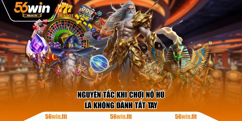 Nguyên tắc khi chơi nổ hũ là không đánh tất tay