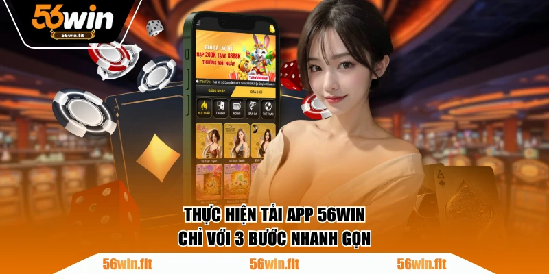 Thực hiện tải app 56WIN chỉ với 3 bước nhanh gọn